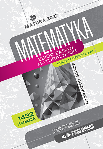 Matematyka. Zbiór zadań maturalnych. Poziom rozszerzony Szkice rozwiązań