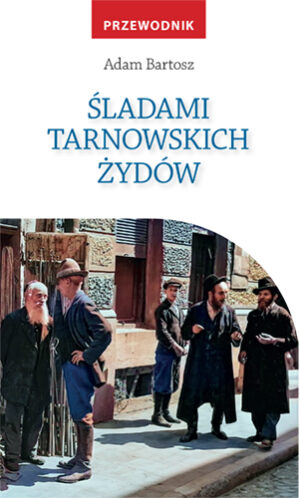Śladami tarnowskich Żydów. Przewodnik