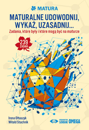 Maturalne udowodnij, wykaż, uzasadnij...